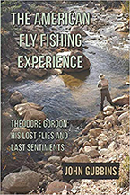 John Gubbins’ new novel The American Fly Fishing Experience: Theodore Gordon: His Lost Flies and Last Sentiments